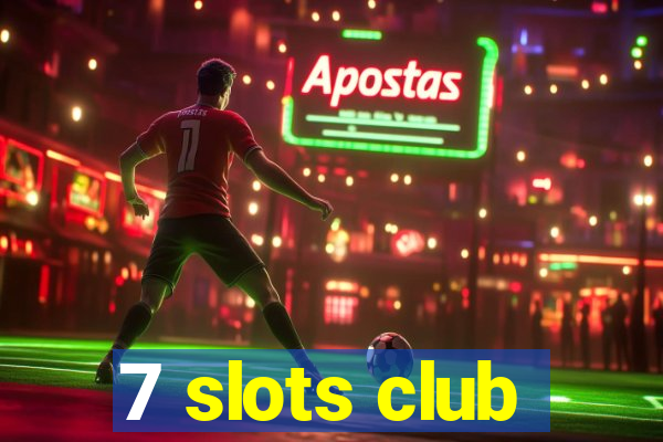 7 slots club